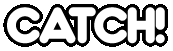 catch!
